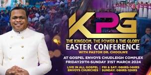 THE KINGDOM, THE POWER AND THE GLORY EASTER CONFERENCE.