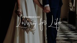 Loving for Life: Pre-Marriage Class