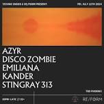 Techno Snobs x RE/FORM presents: Stingray 313, Kander, EMILIANA, Disco Zombie, Azyr