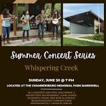 Summer Concert Series- Whispering Creek