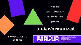 THE PARLOUR JAZZ SERIES PRESENTS: JON LEE'S UNDER/ORGANIZED ALL AGES 5PM-8PM