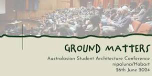 Conference Day - Ground Matters: Australasian Student Architecture Congress