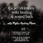 Cacao Ceremony, Reiki Healing & Sound Bath