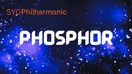 SYO Philharmonic - Phosphor