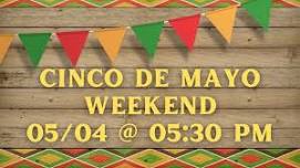 Cinco de Mayo Weekend!