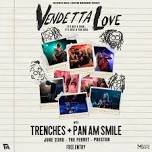 Vendetta Love +Trenches + Pan Am Smile — The Ferret