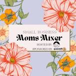 Small Business Moms Mixer