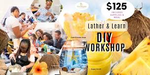 Lather & Learn Soap, Candle & Scrub Making Workshop