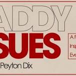 Daddy Issues with Peyton Dix