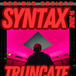 SERIOUS SOCIETY SYNTAX pres. Truncate