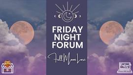 ONLINE FRIDAY NIGHT FORUM - Full Moon Lore