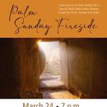 Palm Sunday Fireside