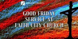 Good Friday at Faith City Church