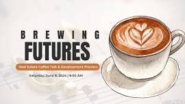 Brewing Futures: Real Estate Coffee Talk & Development Preview