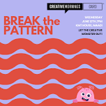 CreativeMornings: BREAK THE PATTERN: & LET THE CREATIVE MONSTERS OUT!