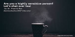 Are your a highly sensitive person? Let's chat over tea.