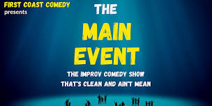 The Main Event- Improv Comedy for EVERYONE!