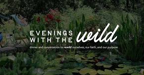 Evenings with the Wild: Dinner and Conversation to Rewild Ourselves, Our Faith, and our Purpose