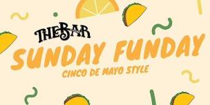 Cinco De Mayo SUNDAY FUNDAY!