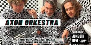 AXON ORKESTRA Balkan, Romanian, Gypsy Jazz, Middle Eastern, & Looping