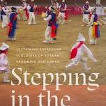 Stepping in the Madang: Sustaining Expressive Ecologies of Korean Drumming and Dance (Music / Culture)