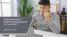 Understanding the Reporting Requirements for Form 990-T Webinar