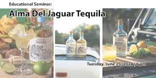 Educational Seminar:  Alma Del Jaguar Tequila