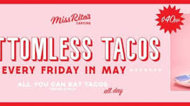 BOTTOMLESS TACOS - FRIDAYS IN MAY, ALL DAY!