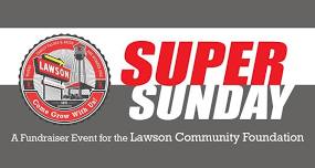 SUPER Sunday hosted by the Lawson Community Foundation