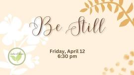 Be Still - Ladies of Grace Spring Event