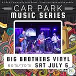 “Big Brothers Vinyl” Car Park Music Series, July 6th