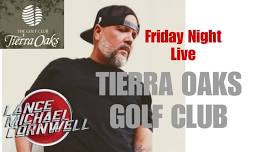 Lance Michael Cornwell @ Tierra Oaks Golf Club- Friday Night Live! W/ Jefferson Lee Rhodes