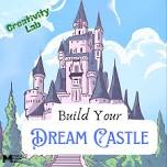 Creativity Lab- Dream Castles