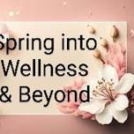 Spring into Wellness & Beyond