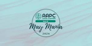 AAPC May Mania 2024 - Bend Local Chapter