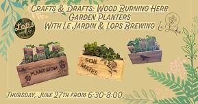 Le Jardin Crafts & Drafts with Lops! - Wood Burning Herb Garden Planters