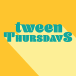 Tween Thursdays