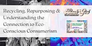 Recycling, Repurposing & Understanding the Connection to Eco-Consumerism