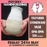 Friday 24th May 6pm to 8pm Large Vase hand building