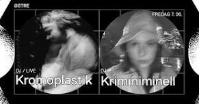 Østre - Kromoplastik (live/dj) & Kriminiminell (dj)