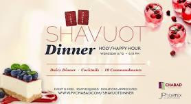 Shavuot Dairy Dinner and Happy Hour