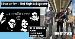 Edison Jazz Fest Brick And Mortar Sessions: Andrew Fisher Qtet and Trio Triptych