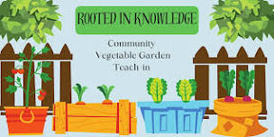 Rooted in Knowledge: Community Vegetable Garden Teach-in