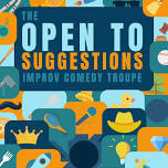 Open to Suggestions Improv Show