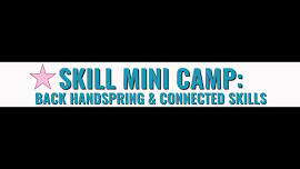 SKILL MINI CAMP: BACK HANDSPRING & CONNECTED SKILLS