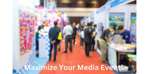 Maximizing Your Media Event