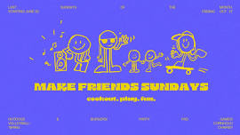 Make Friends Sundays!!