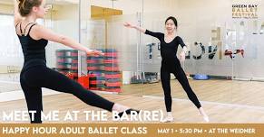 Meet Me at the Bar(re) | Happy Hour Adult Ballet Class | May 1, 2024 | Green Bay Ballet Festival