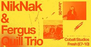 FRESH THURSDAY // NIKNAK + FERGUS QUILL TRIO