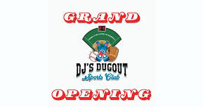 DJ,s Dugout Sports Club GRAND OPENING!